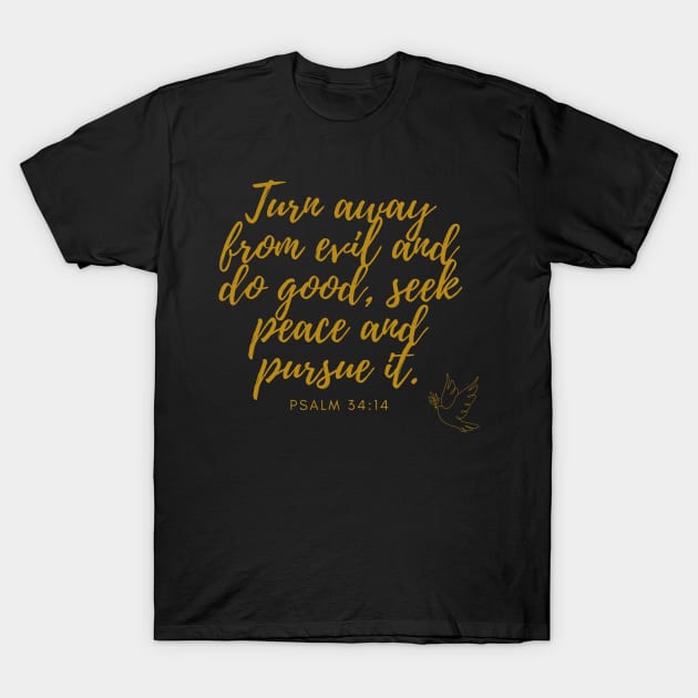 Psalm 34:14 Turn away from evil and do good, seek peace and pursue it. Gold on Black T-Shirt by Ric1926